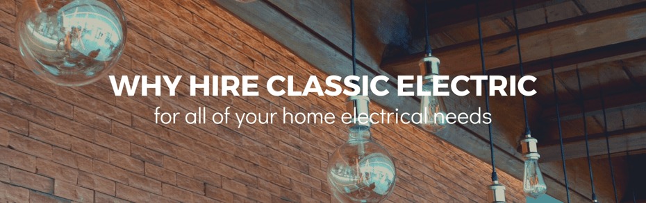 Why hire Classic Electric for all of your home electrical needs in Sherwood Oregon